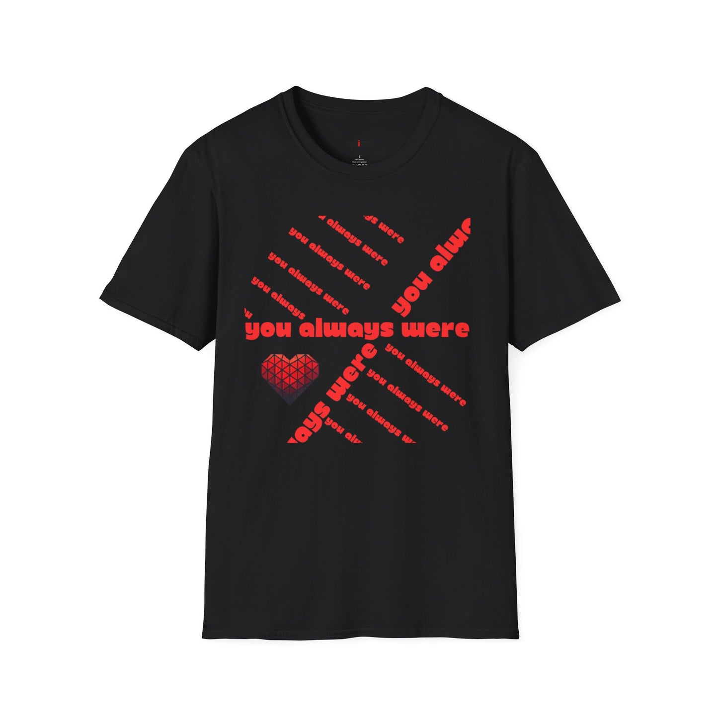 You Always Were T-shirt