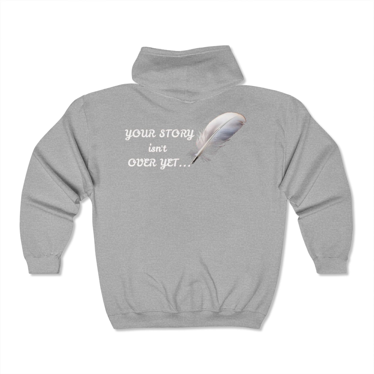 Zip Hooded Sweatshirt - Your Story Isn't Over Yet
