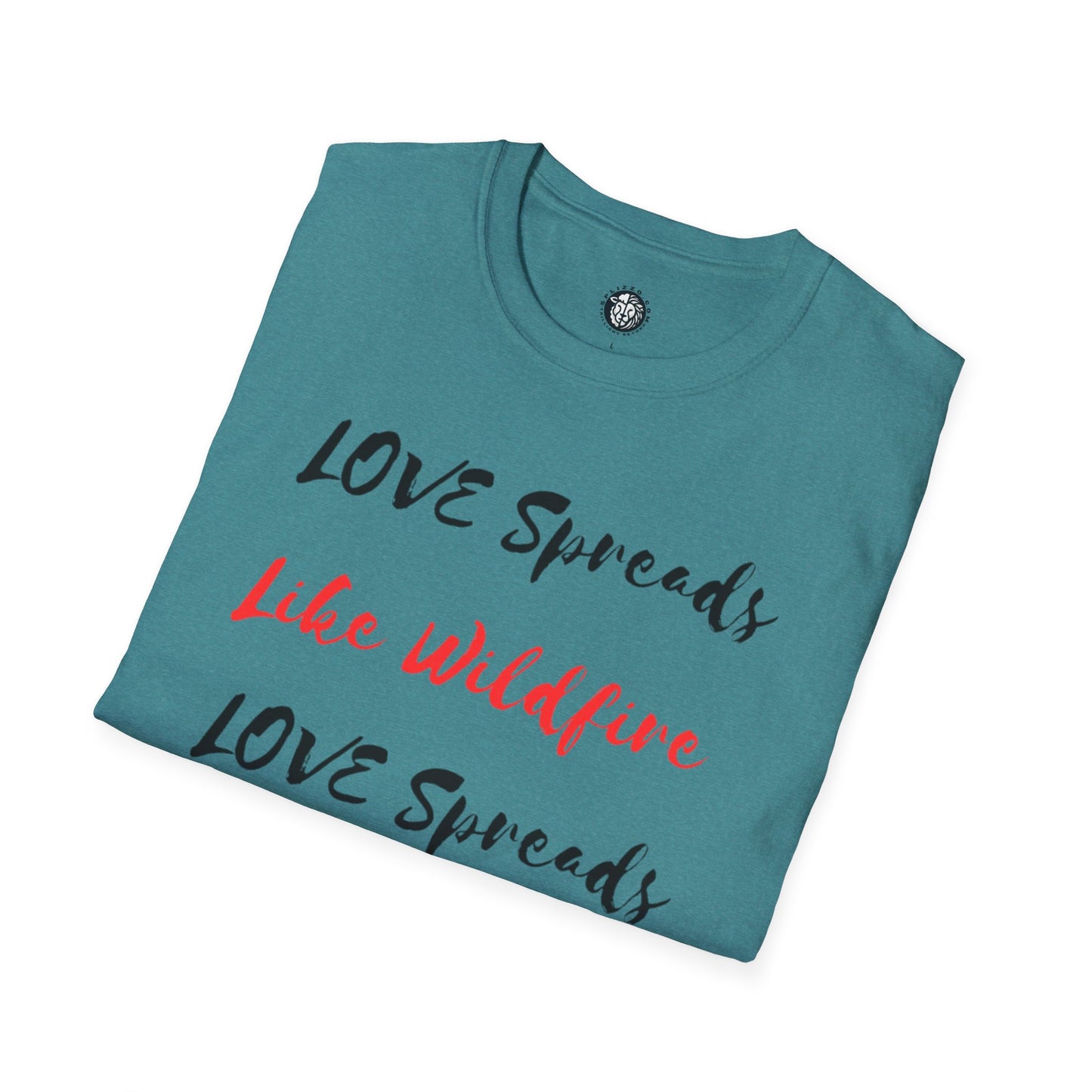 Love Spreads Like Wildfire T-shirt