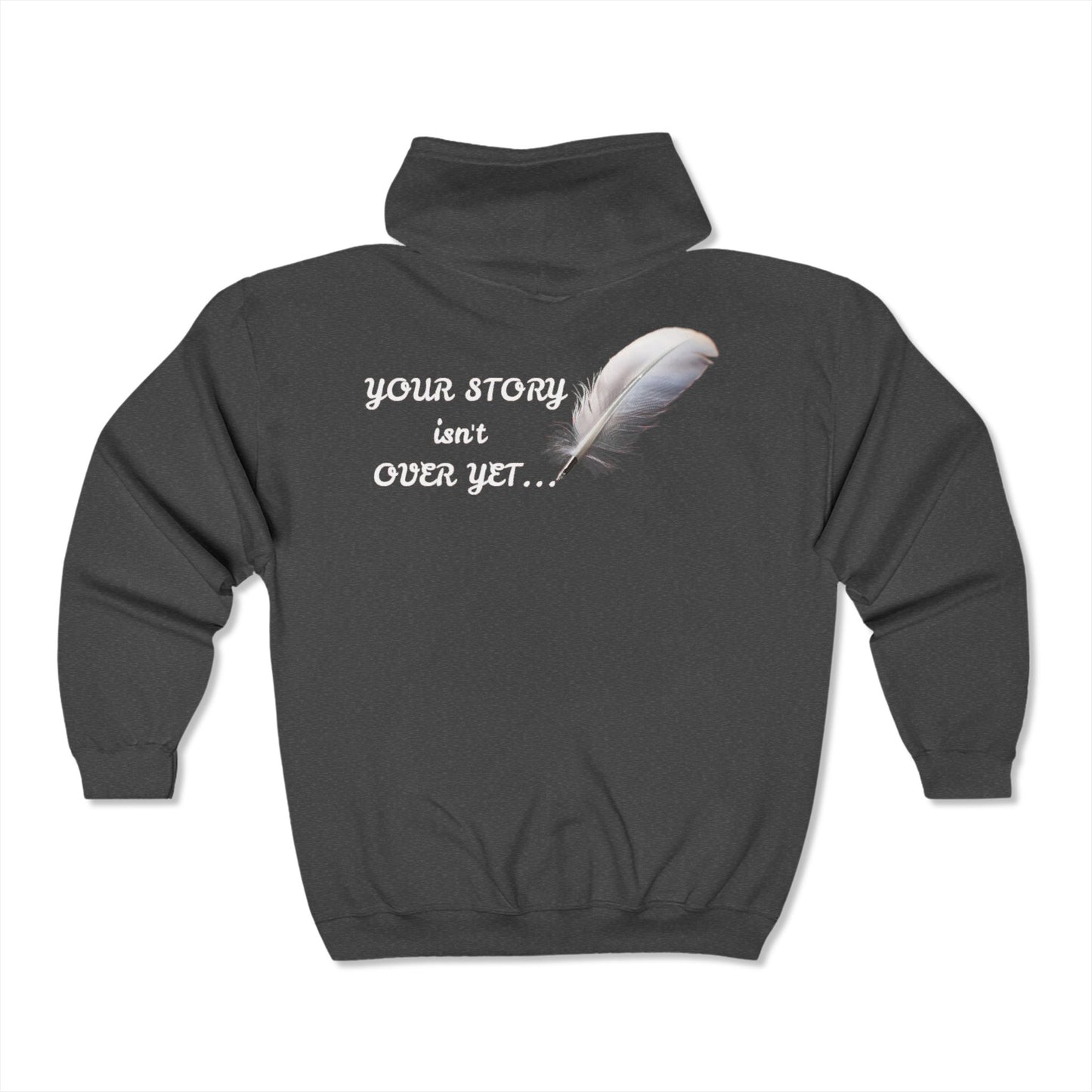 Zip Hooded Sweatshirt - Your Story Isn't Over Yet