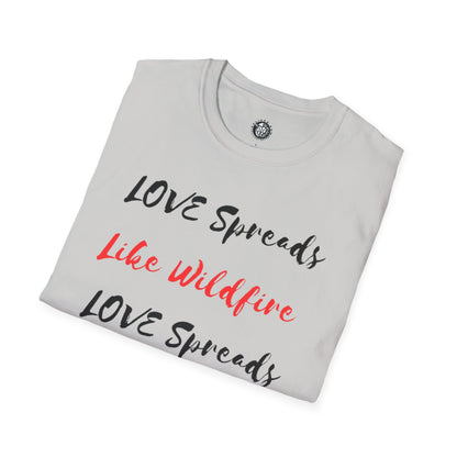 Love Spreads Like Wildfire T-shirt