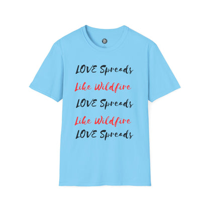 Love Spreads Like Wildfire T-shirt